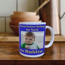 You better bring me back Dublin Mug