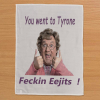 Mrs Brown - You Went to Tyrone - T-Towel