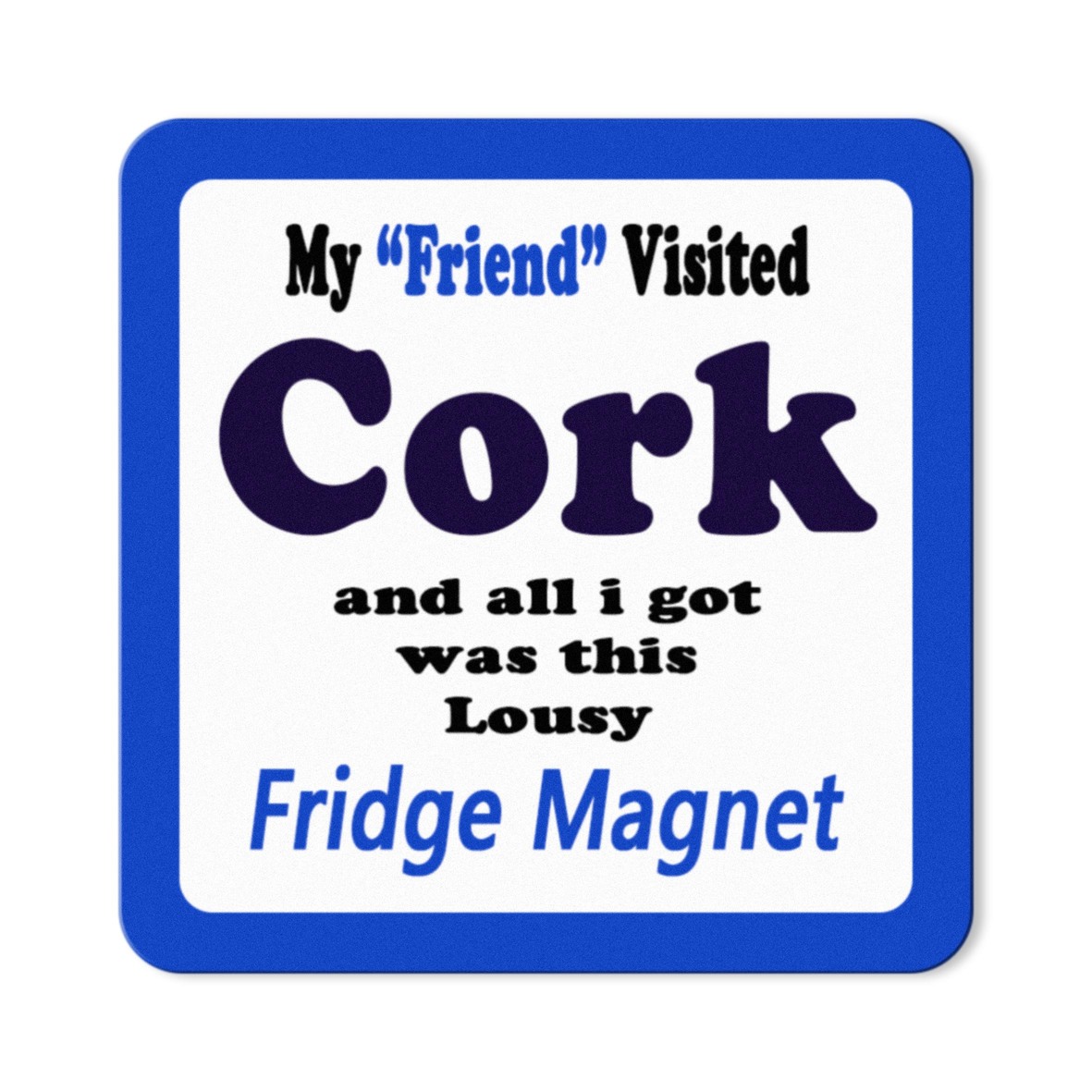 My Friend Visited Cork Magnet