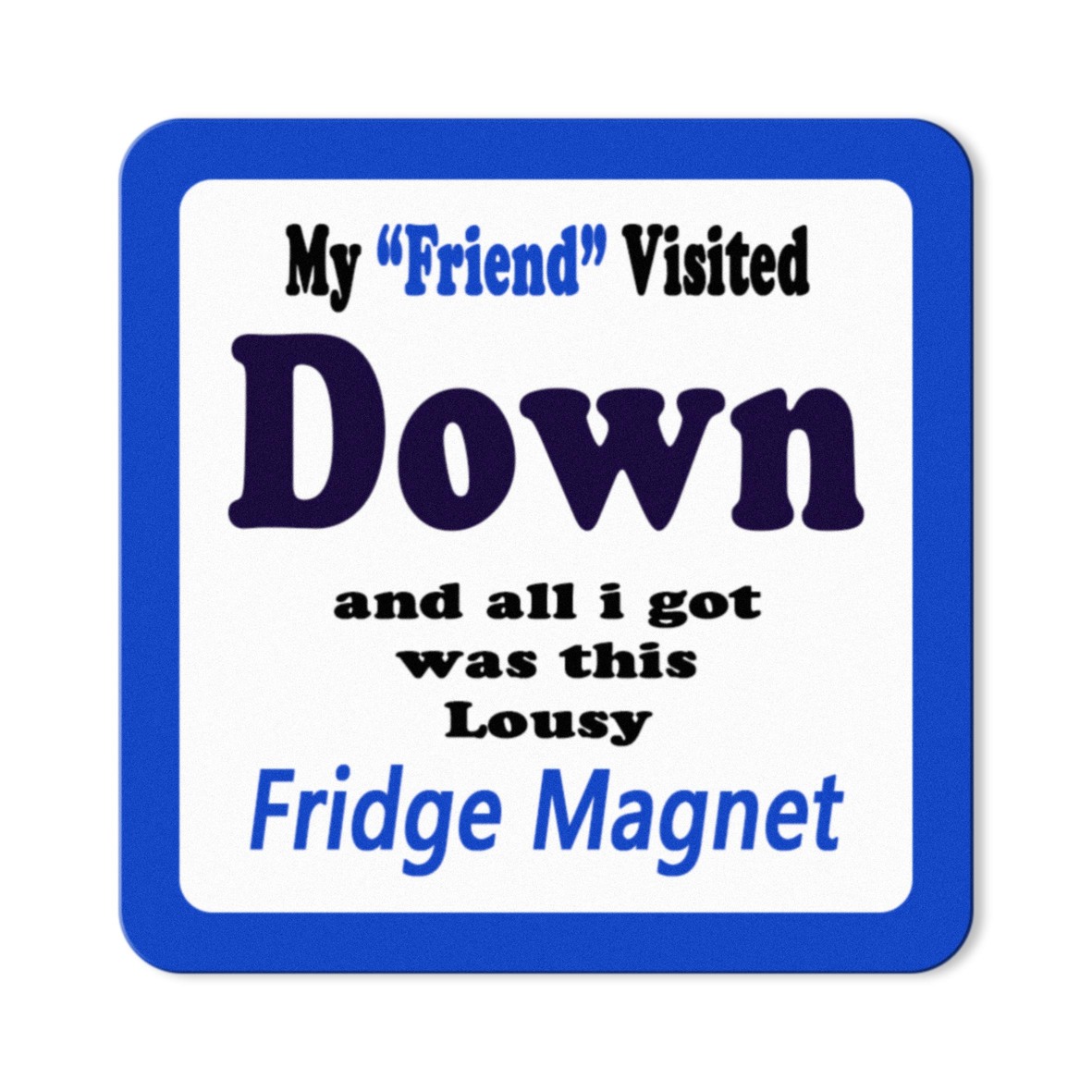 My Friend Visited Down Magnet