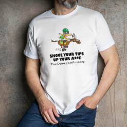 Shove your tips Coloured T-Shirt